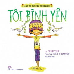 Giúp em tìm hiểu chính mình. Tôi bình yên - Susan Verde, Peter H. Reynolds - 2024 - Tâm lý giáo dục, NXB Trẻ