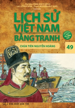 Lịch sử Việt Nam bằng tranh 49: Chúa Tiên Nguyễn Hoàng - Lê Văn Năm, Nguyễn Huy Khôi, Trần Bạch Đằng - 2024 - Văn hóa lịch sử, NXB Trẻ