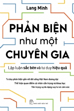 Phản biện như một chuyên gia - Lập luận sắc bén và tư duy hiệu quả - Lang Minh - 2025 - kỹ năng quản lý, Kỹ năng sống, NXB Trẻ