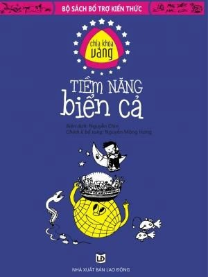 Chìa khóa vàng - Tiềm năng biển cả - Biên dịch Nguyễn Chín - 2016 - Đông Tây, Thiếu nhi, Khoa học thường thức