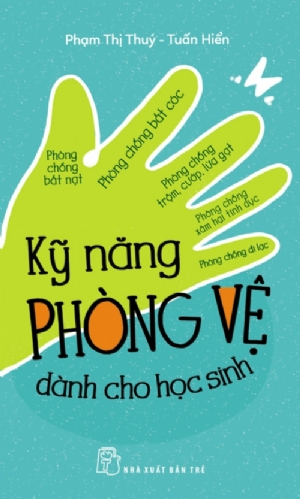 Kỹ năng phòng vệ dành cho học sinh - Phạm Thị Thúy, Tuấn Hiển - 2024 - kỹ năng quản lý, Kỹ năng sống, NXB Trẻ