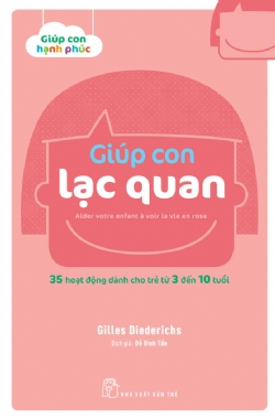 Giúp con hạnh phúc. Giúp con lạc quan. 35 hoạt động dành cho trẻ từ 3 đến 10 tuổi - Gilles Diederichs - 2022 - Tâm lý giáo dục, NXB Trẻ