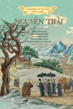 A history of Vietnam in pictures. Nguyễn Trãi (In colour - Hardcover) - Trần Bạch Đằng, Nguyễn Khắc Thuần, Nguyễn Huy Khôi, Nguyễn Thùy Linh, Mai Barry, Patrick Barry - 2022 - Văn hóa lịch sử, NXB Trẻ