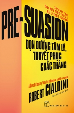 Dọn đường tâm lý, thuyết phục chắc thắng - Robert Cialdini - 2022 - Quản trị kinh doanh, Marketing, NXB Trẻ