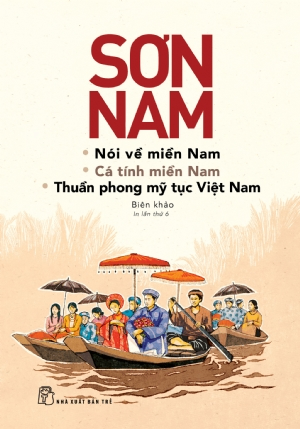 Nói về miền Nam, Cá tính miền Nam, Thuần phong mỹ tục Việt Nam (mới) - Sơn Nam - 2022 - NXB Trẻ, Văn học Việt Nam