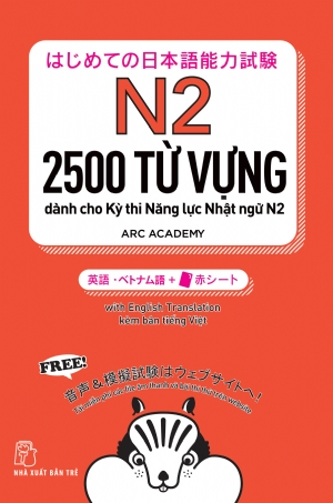2500 từ vựng dành cho Kỳ thi Năng lực Nhật ngữ N2 - CÔNG TY CỔ PHẦN ARC ACADEMY - 2025 - tủ sách ngoại ngữ, NXB Trẻ