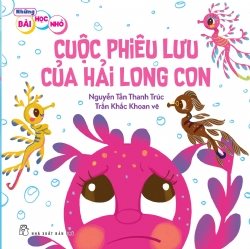 Những bài học nhỏ. Cuộc phiêu lưu của hải long con - NGUYỄN TẤN THANH TRÚC - 2024 - Tâm lý giáo dục, NXB Trẻ