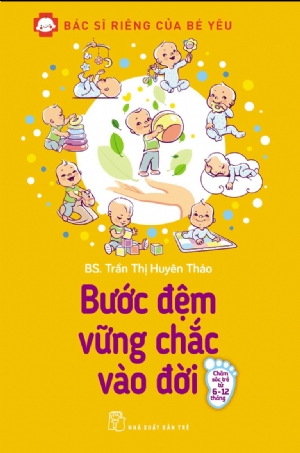 Bác sĩ riêng của bé yêu. Bước đệm vững chắc vào đời - Trần Thị Huyên Thảo - 2025 - NXB Trẻ, y học sức khỏe