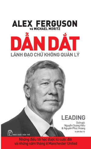 Dẫn dắt. Lãnh đạo chứ không quản lý. Những điều tôi học được từ cuộc đời - Alex Ferguson, Michael Moritz - 2025 - Quản trị kinh doanh, Marketing, NXB Trẻ