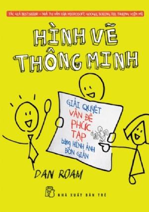 Hình vẽ thông minh: Giải quyết vấn đề phức tạp bằng hình ảnh giản đơn - Dan Roam - 2019 - Quản trị kinh doanh, Marketing, NXB Trẻ