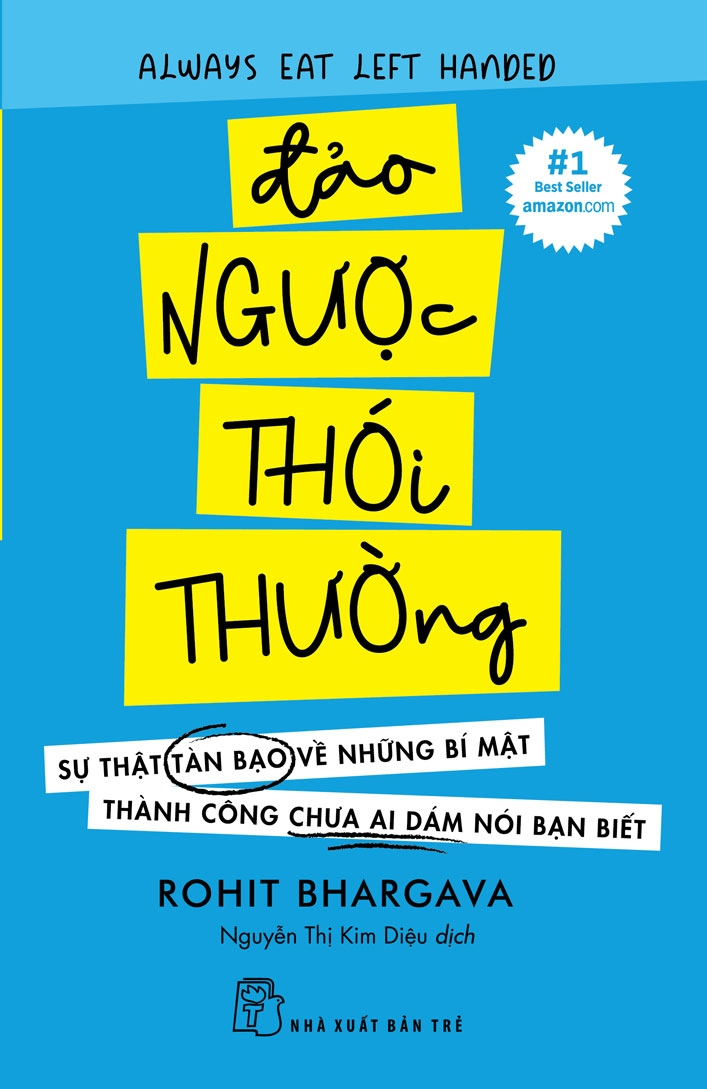 Đảo ngược thói thường: Sự thật tàn bạo về những bí mật thành công chưa ai dám nói bạn biết - Rohit Bhargava - 2023 - kỹ năng quản lý, Kỹ năng sống, NXB Trẻ