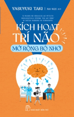 Kích hoạt trí não - Mở rộng bộ nhớ - Yasuyuki Taki - 2022 - kỹ năng quản lý, Kỹ năng sống, NXB Trẻ