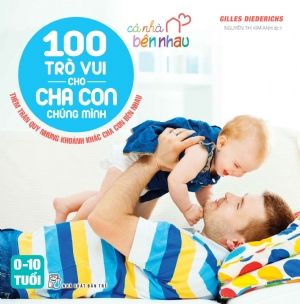Cả nhà bên nhau - 100 trò vui cho cha con chúng mình - Gilles Diederichs - 0 - Tâm lý giáo dục, NXB Trẻ