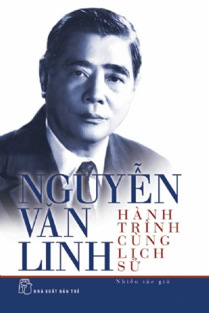Nguyễn Văn Linh - Hành trình cùng lịch sử - Nhiều tác giả - 2024 - Chính trị - xã hội, NXB Trẻ