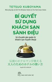 Bí quyết sử dụng khách sạn sành điệu từ chuyên gia quản lý khách sạn huyền thoại - Tetsuo Kuboyama - 2019 - kỹ năng quản lý, Kỹ năng sống, NXB Trẻ
