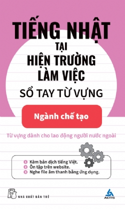 Tiếng Nhật tại hiện trường làm việc: Số tay từ vựng Ngành chế tạo - The Association for Overseas Technical Cooperation and Sustainble Partnerships (AOTS) - 2023 - tủ sách ngoại ngữ, NXB Trẻ