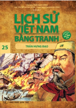 Lịch sử Việt Nam bằng tranh 25: Trần Hưng Đạo - Trần Bạch Đằng - 2024 - Văn hóa lịch sử, NXB Trẻ