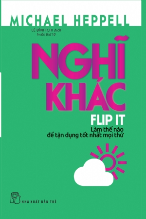 Nghĩ khác - Làm thế nào để tận dụng tốt nhất mọi thứ - Michael Heppell - 2019 - kỹ năng quản lý, Kỹ năng sống, NXB Trẻ