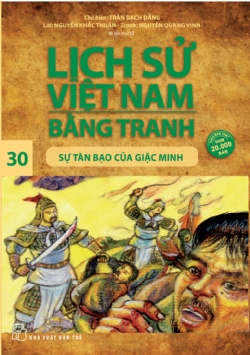 Lịch sử Việt Nam bằng tranh 30: Sự tàn bạo của giặc Minh - Trần Bạch Đằng - 2024 - Văn hóa lịch sử, NXB Trẻ
