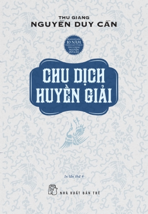 Chu Dịch huyền giải - Thu Giang Nguyễn Duy Cần - 2023 - sống đẹp, Triết lý sống, NXB Trẻ