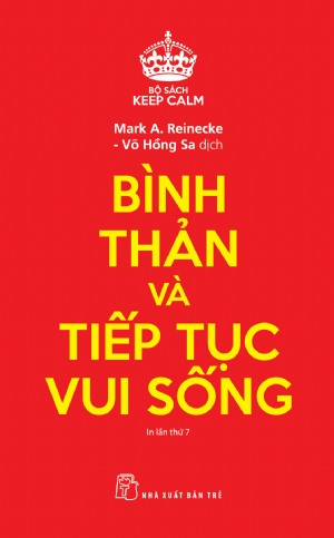 Keep Calm. Bình thản và tiếp tục vui sống - Mark A Reinecke - 2019 - sống đẹp, Triết lý sống, NXB Trẻ