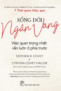 Sống đời ngân vang - Việc quan trọng nhất vẫn luôn ở phía trước - Stephen R. Covey & Cynthia Covey Haller - 2025 - sống đẹp, Triết lý sống, NXB Trẻ