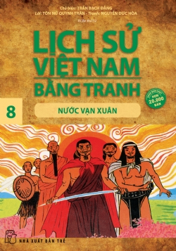 Lịch sử Việt Nam bằng tranh 08: Nước Vạn Xuân - Trần Bạch Đằng - 2024 - Văn hóa lịch sử, NXB Trẻ