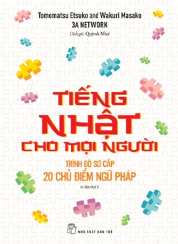 Tiếng Nhật cho mọi người - 20 chủ điểm ngữ pháp trình độ sơ cấp - Tomomatsu Etsuko, Wakuri Masako - 2023 - tủ sách ngoại ngữ, NXB Trẻ