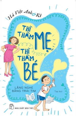 Thì thầm mẹ, thì thầm bé - Lắng nghe bằng trái tim - Hà Việt Anh & Kê - 2019 - sống đẹp, Triết lý sống, NXB Trẻ