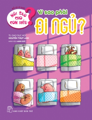 Nói sao cho con hiểu: Vì sao phải đi ngủ - Nguyễn Thụy Anh - 2021 - Tâm lý giáo dục, NXB Trẻ