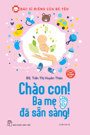 Bác sĩ riêng của bé yêu. Chào con! Ba mẹ đã sẵn sàng - Trần Thị Huyên Thảo - 2025 - NXB Trẻ, y học sức khỏe