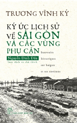 Ký ức lịch sử về Sài Gòn và các vùng phụ cận - Nguyễn Đình Đầu - 2025 - Văn hóa lịch sử, NXB Trẻ