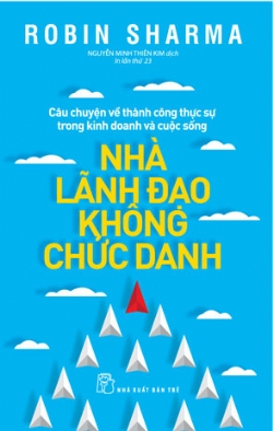 Nhà lãnh đạo không chức danh (Robin Sharma) - Robin Sharma - 2024 - kỹ năng quản lý, Kỹ năng sống, NXB Trẻ