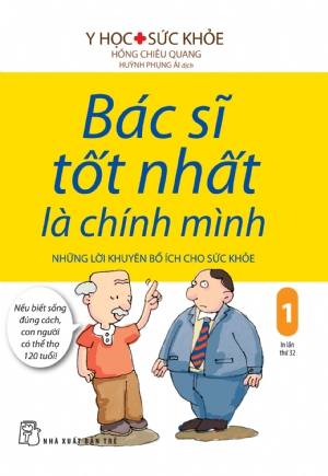 Bác sĩ tốt nhất là chính mình 01: Những lời khuyên bổ ích cho sức khỏe - Hồng Chiêu Quang - 2024 - NXB Trẻ, y học sức khỏe