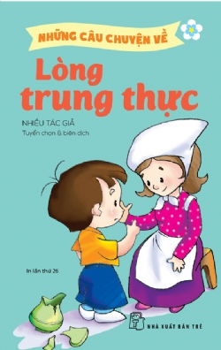 Những câu chuyện về: Lòng trung thực - Nhiều tác giả - 2024 - Tâm lý giáo dục, NXB Trẻ