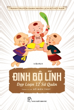 Đinh Bộ Lĩnh dẹp loạn 12 sứ quân - Đỗ Biên Thùy - 2022 - Văn hóa lịch sử, NXB Trẻ