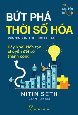 Bứt phá thời số hóa: Bảy khối kiến tạo chuyển đổi số thành công - Nitin Seth - 2023 - Quản trị kinh doanh, Marketing, NXB Trẻ