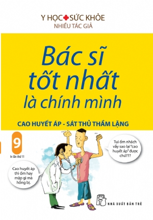 Bác sĩ tốt nhất là chính mình 09: Cao huyết áp - Sát thủ thầm lặng - Nhiều tác giả - 2024 - NXB Trẻ, y học sức khỏe