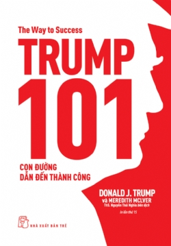 D.Trump 101 - Con đường dẫn đến thành công - Donald J. Trump - 2024 - Quản trị kinh doanh, Marketing, NXB Trẻ