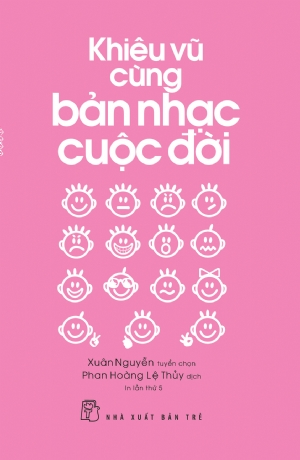 Khiêu vũ cùng bản nhạc cuộc đời - Xuân Nguyễn tuyển chọn - Phan Hoàng Lệ Thủy dịch - 2018 - kỹ năng quản lý, Kỹ năng sống, NXB Trẻ