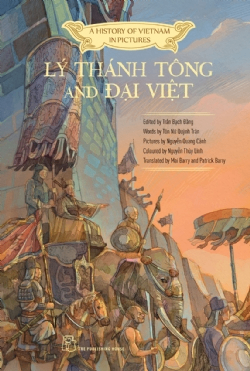 A History of Vietnam in Pictures: Lý Thánh Tông and Đại Việt (In colour) - HỒ HỮU NHƠN, Nguyễn Quang Cảnh, Tôn Nữ Quỳnh Trân, NGUYỄN THÙY LINH, Trần Bạch Đằng - 2023 - Văn hóa lịch sử, NXB Trẻ