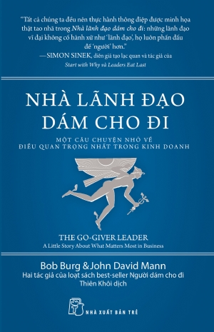Nhà lãnh đạo dám cho đi - Một câu chuyện nhỏ về điều quan trọng nhất trong kinh doanh - Bob Burg, John David Mann - 2022 - Quản trị kinh doanh, Marketing, NXB Trẻ