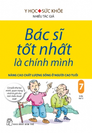 Bác sĩ tốt nhất là chính mình 07: Nâng cao chất lượng sống ở người cao tuổi - Nhiều tác giả - 2023 - NXB Trẻ, y học sức khỏe