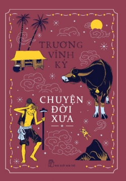 Chuyện đời xưa (Trương Vĩnh Ký) - Trương Vĩnh Ký - 2024 - NXB Trẻ, Văn học Việt Nam