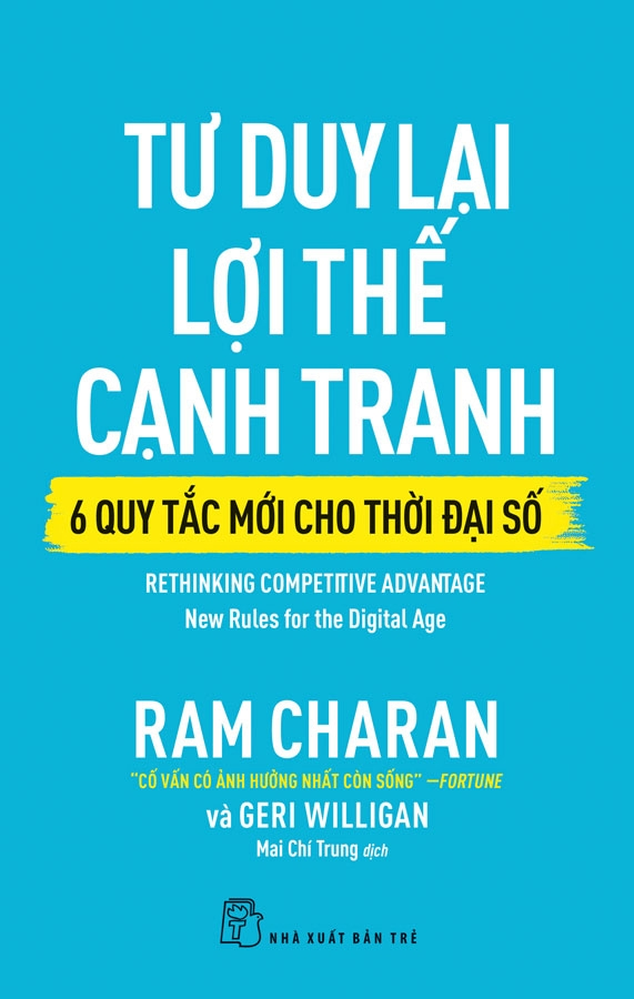 Tư duy lại lợi thế cạnh tranh - 6 quy tắc mới cho thời đại số - Ram Charan & Geri Willigan - 2021 - Quản trị kinh doanh, Marketing, NXB Trẻ