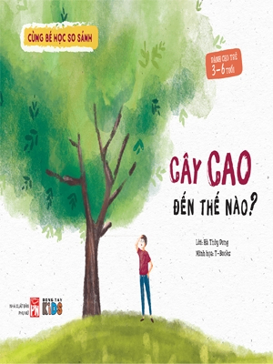Cùng bé học so sánh - Cây cao đến thế nào? - Hà Thùy Dung - 2019 - Đông Tây, Thiếu nhi, Khoa học thường thức