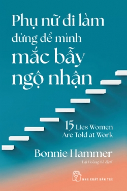 Phụ nữ đi làm đừng để mình mắc bẫy ngộ nhận - Bonnie Hammer - 2025 - kỹ năng quản lý, Kỹ năng sống, NXB Trẻ