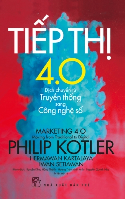 Tiếp thị 4.0 - Dịch chuyển từ truyền thống sang công nghệ số - Philip Kotler, Hermawan Kartajaya, Iwan Setiawan - 2023 - Quản trị kinh doanh, Marketing, NXB Trẻ