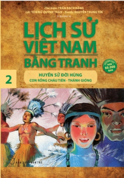 Lịch sử Việt Nam bằng tranh 02: Huyền sử đời Hùng: Con rồng cháu tiên - Thánh Gióng - Trần Bạch Đằng - 2024 - Văn hóa lịch sử, NXB Trẻ