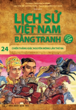 Lịch sử Việt Nam bằng tranh 24: Chiến thắng giặc Nguyên Mông lần thứ ba - Nguyễn Huy Khôi, Trần Bạch Đằng - 2024 - Văn hóa lịch sử, NXB Trẻ